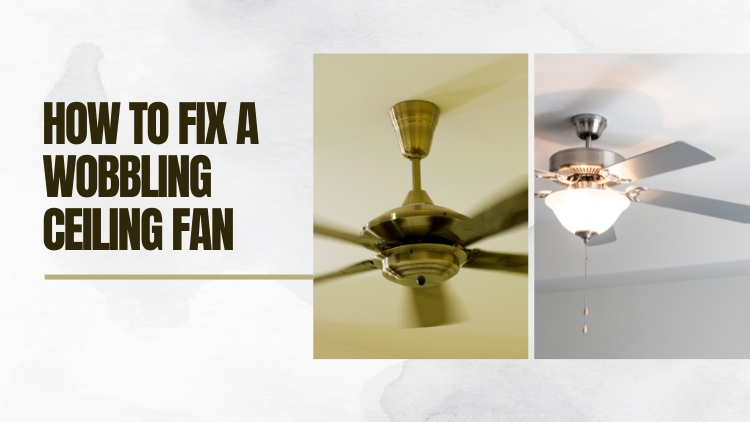 Ceiling Fan Is Wobbling And How To Fix It
