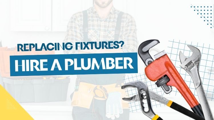 Replacing Fixtures? Why Hire a Plumber for Your Renovation?