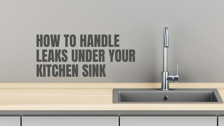 What To Do If You Find A Leak Under Your Kitchen Sink