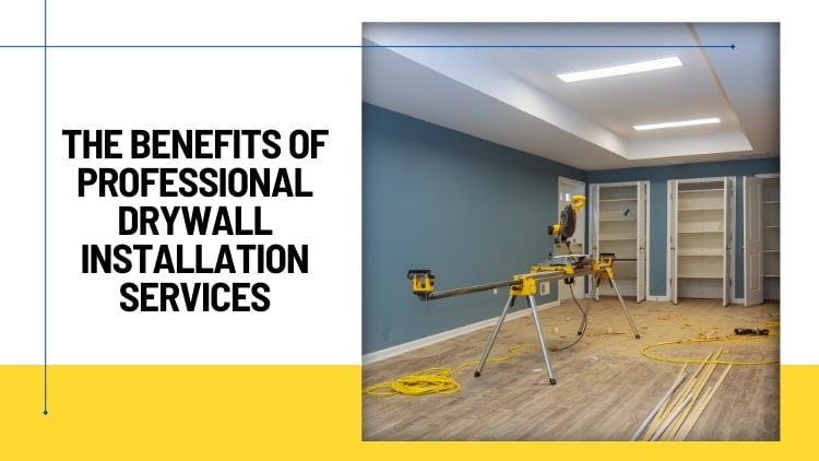 Frisco Handyman_ The Many Perks of Professional Drywall Installation Services