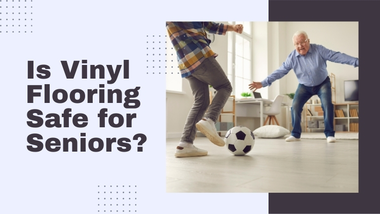 https://handymanconnection.com/mckinney-frisco/wp-content/uploads/sites/31/2024/04/Is-Vinyl-Flooring-Safe-for-Seniors.jpg