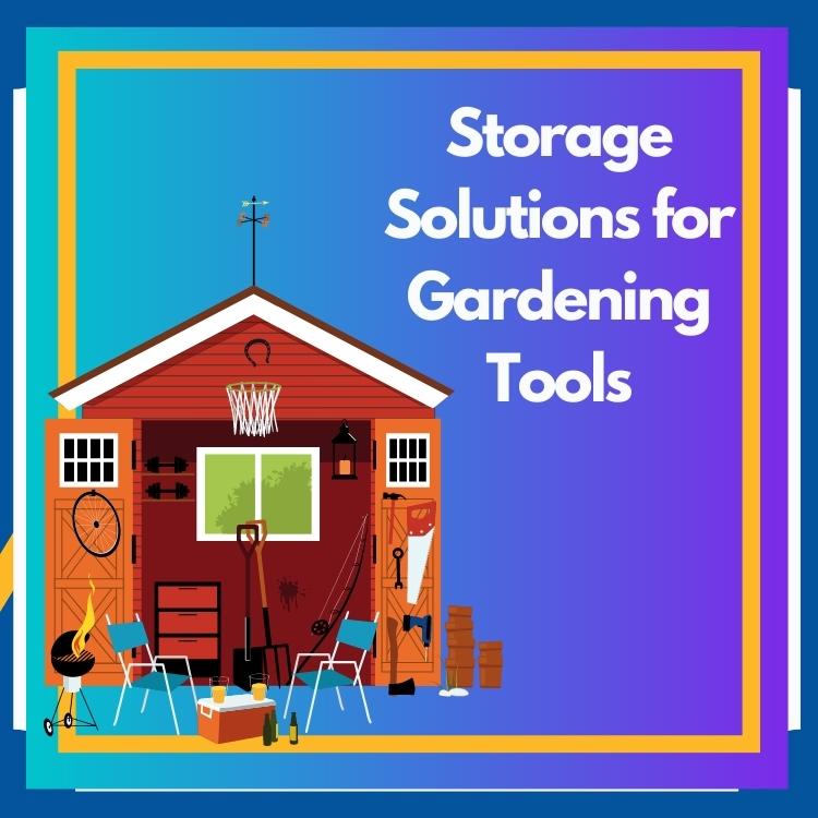 Storage solutions for gardening tools