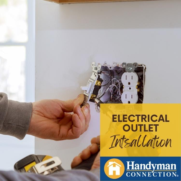 Why hire Handyman Connection to install outlets in your Home