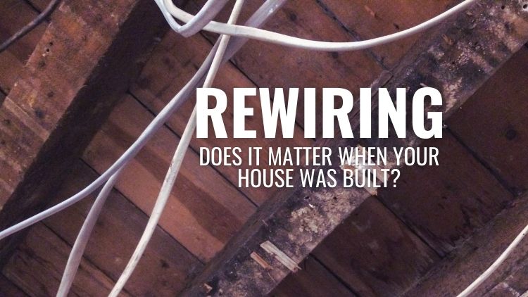 Electrical Rewiring: Does It Matter When Your House Was Built?