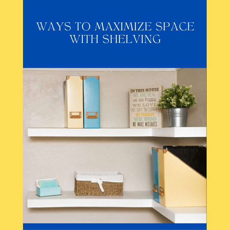 Maximize your space with shelving