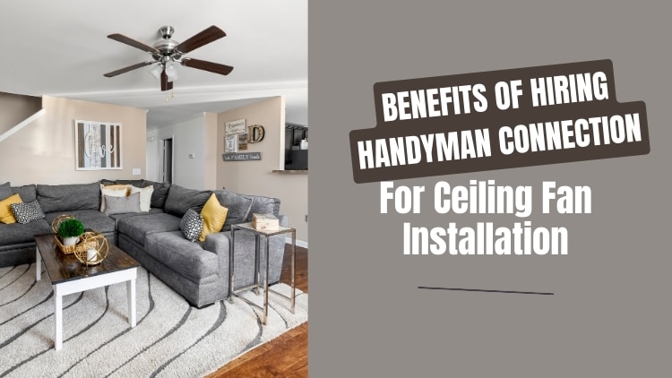 Benefits Of Hiring Handyman Connection For Ceiling Fan Installation