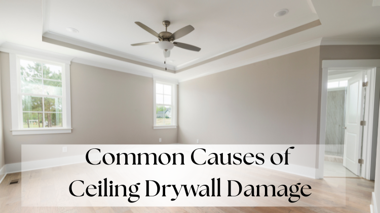 The Most Common Causes of Ceiling Drywall Damage