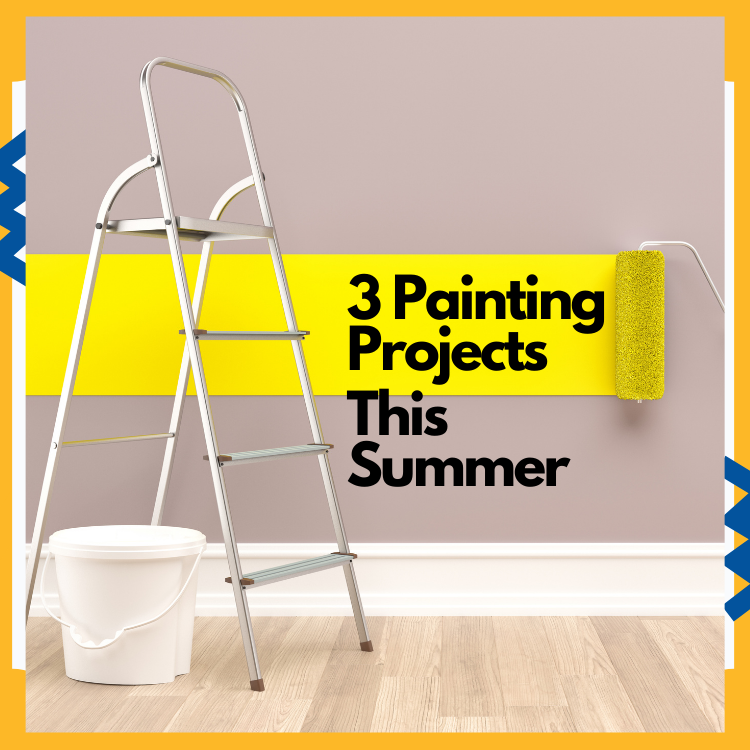 Painting projects for your home this summer