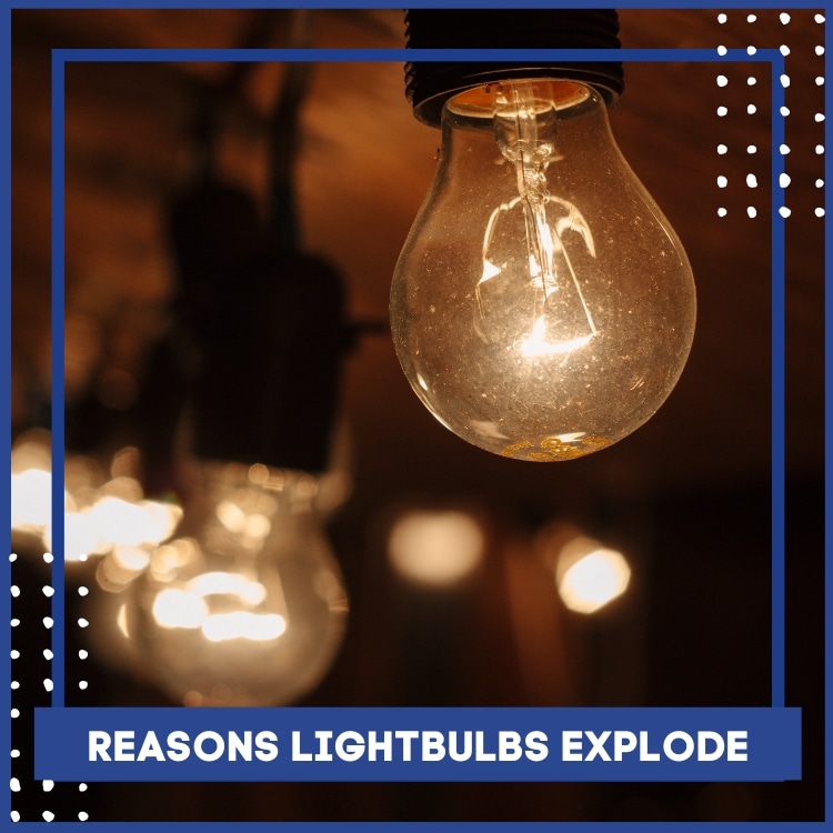 Reasons lightbulb explode
