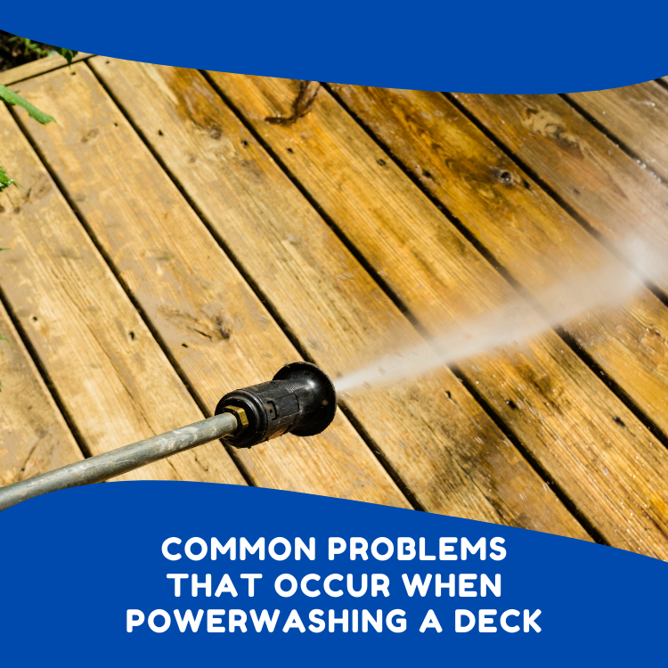 Problems that occur when power washing a deck