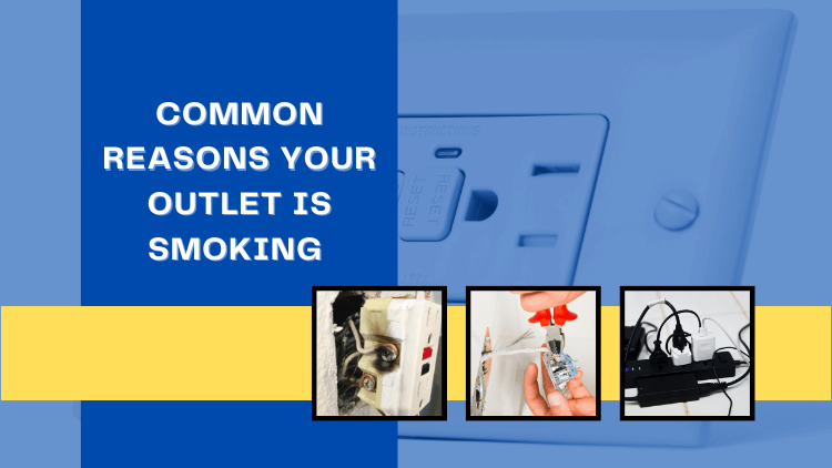 Vaughan Electrician: Common Reasons Your Oulet is Smoking