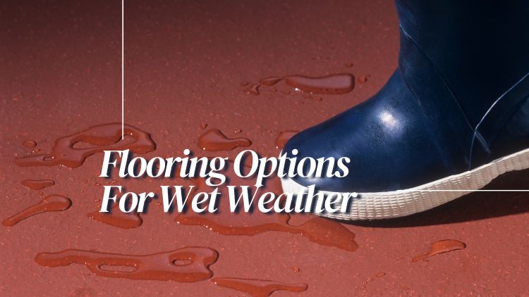 Most Durable Flooring Options For Wet Weather