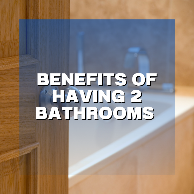 Benefits of having 2 bathrooms
