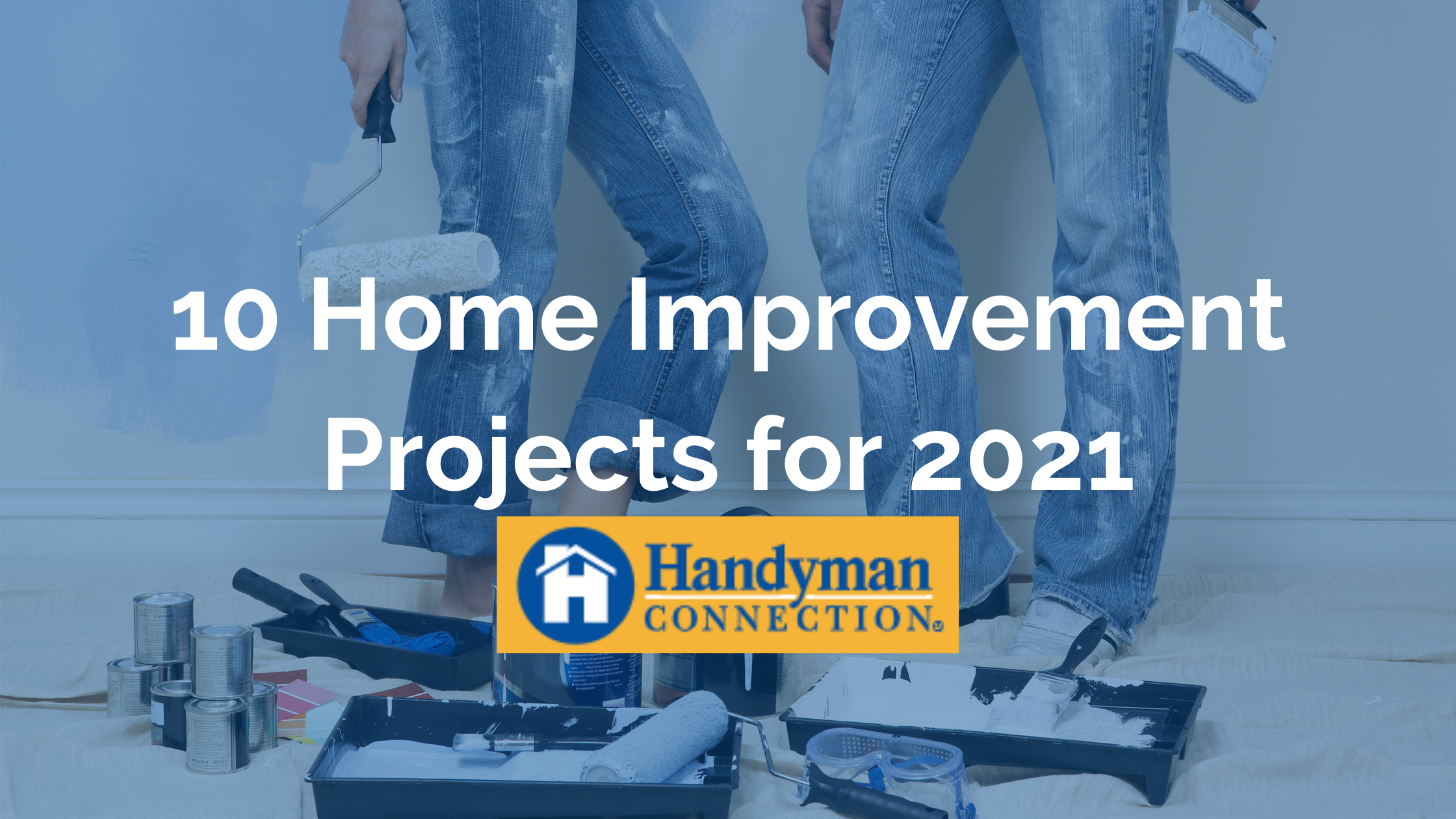 https://handymanconnection.com/wp-content/uploads/2021/05/10-Home-Improvement-Projects-for-2021.png