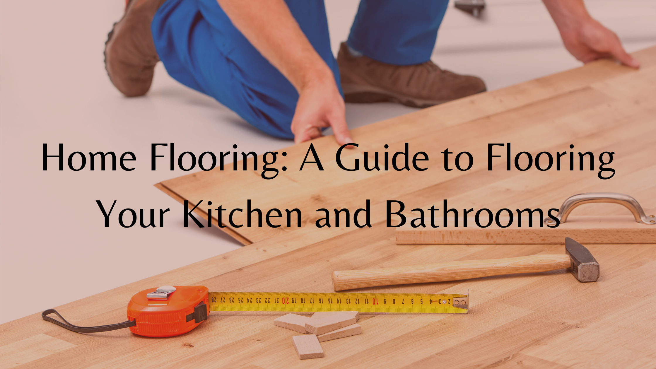 https://handymanconnection.com/wp-content/uploads/2021/05/A-Guide-to-Flooring-Your-Kitchen-and-Bathrooms-for-Home-Flooring.png