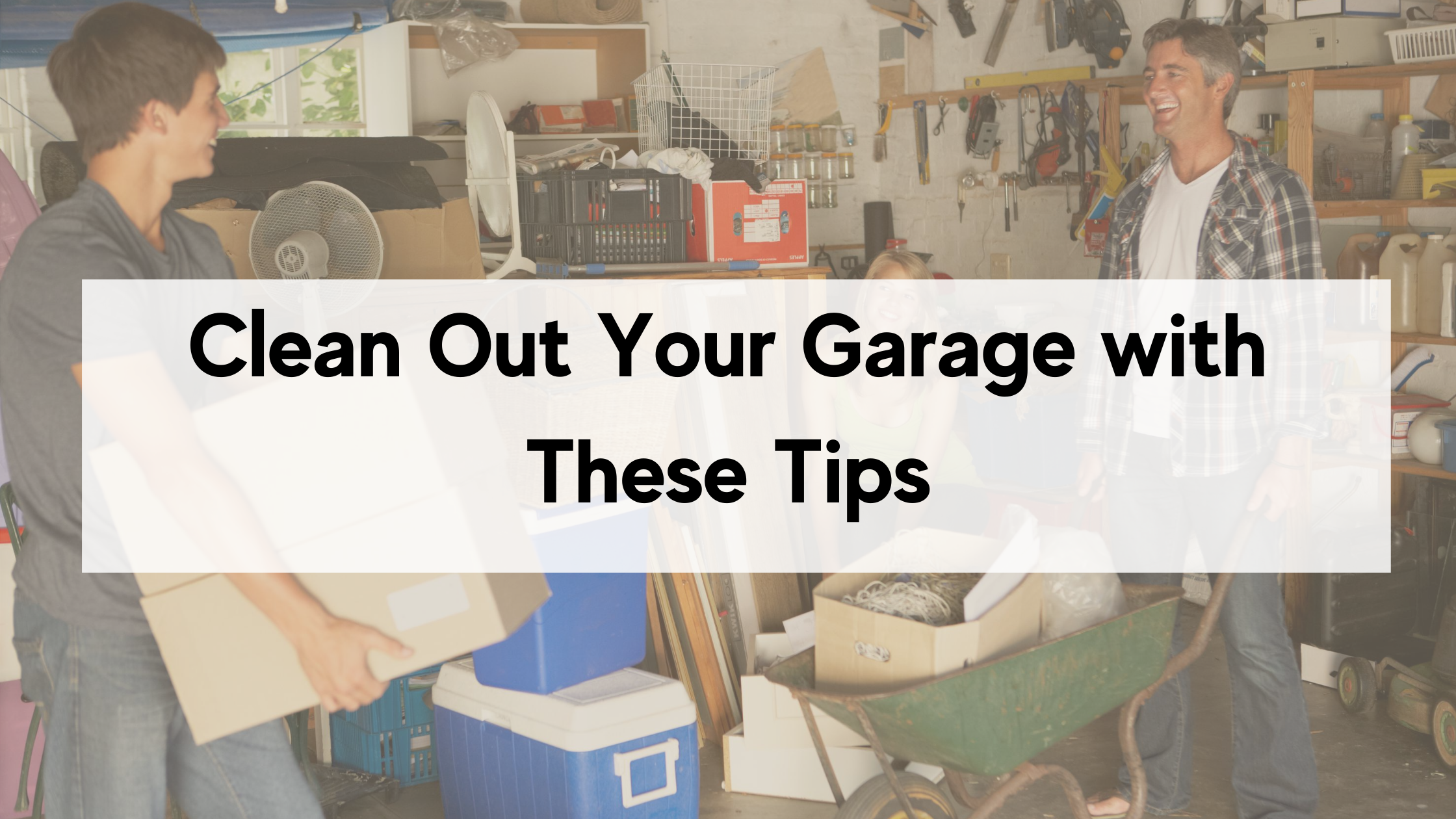 https://handymanconnection.com/wp-content/uploads/2021/05/Clean-Out-Your-Garage-with-These-Tips.png