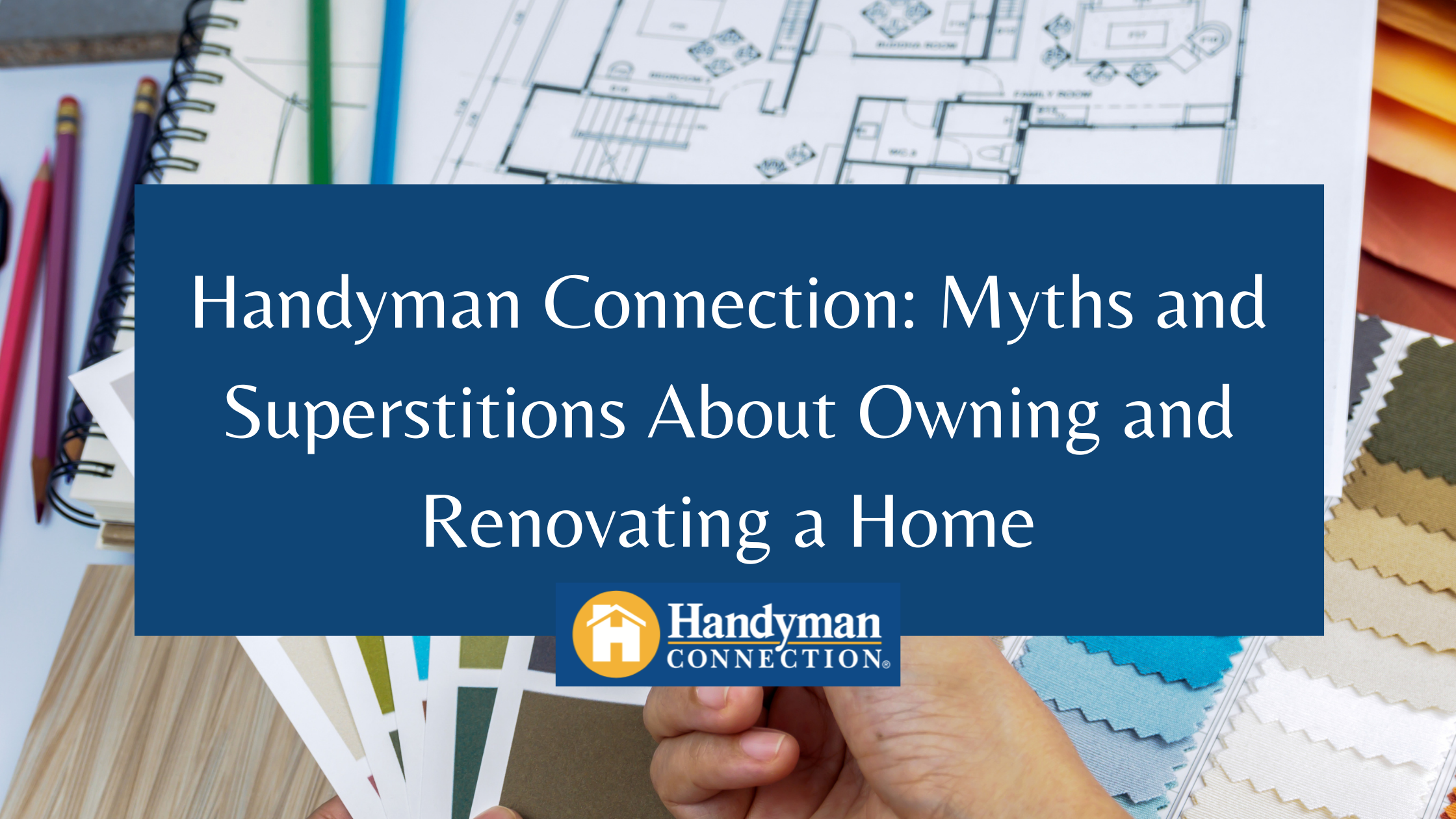 https://handymanconnection.com/wp-content/uploads/2021/05/Handyman-Connection_-Myths-and-Superstitions-About-Owning-and-Renovating-a-Home-1.png