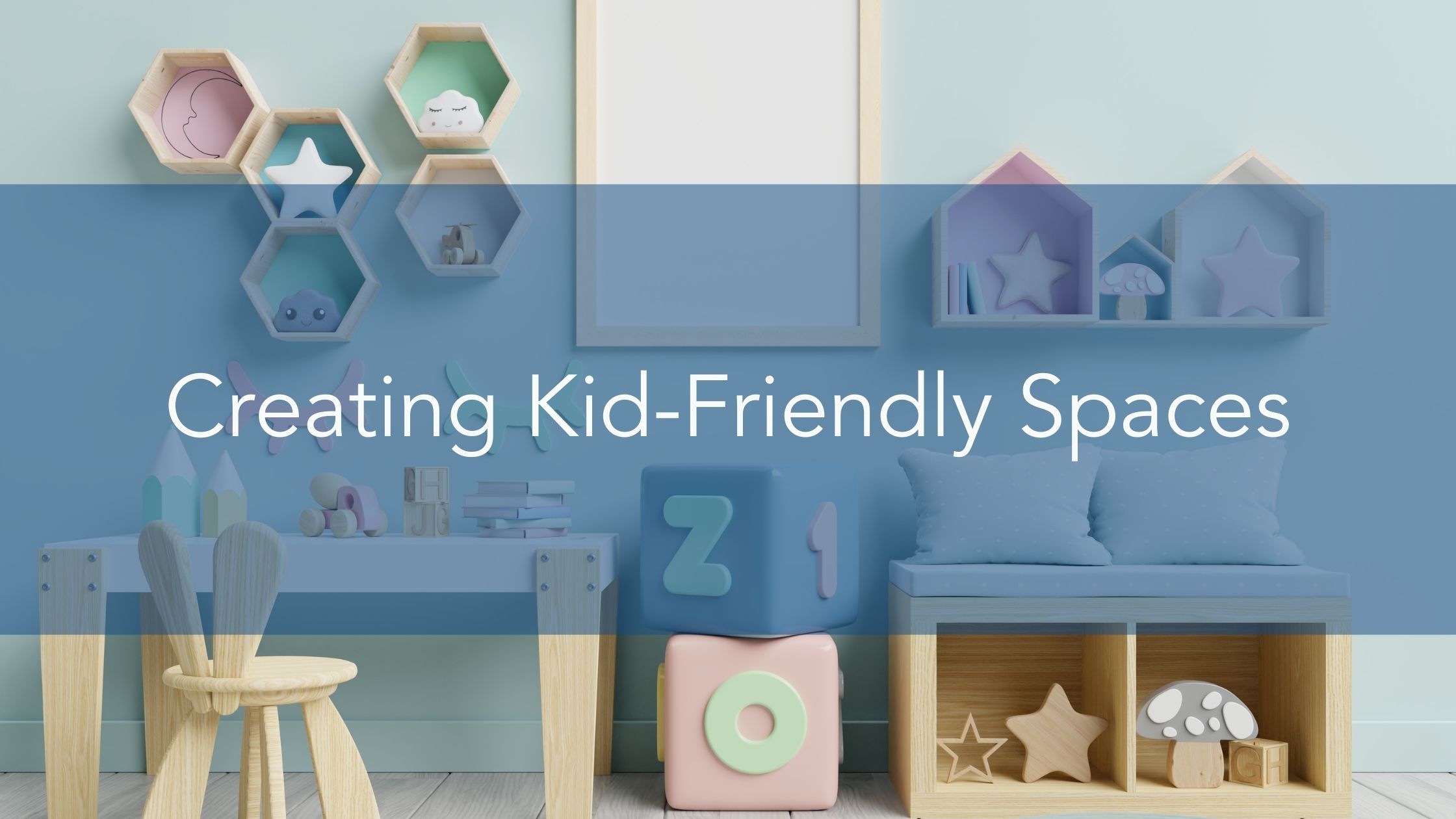 Creating Kid-Friendly Spaces
