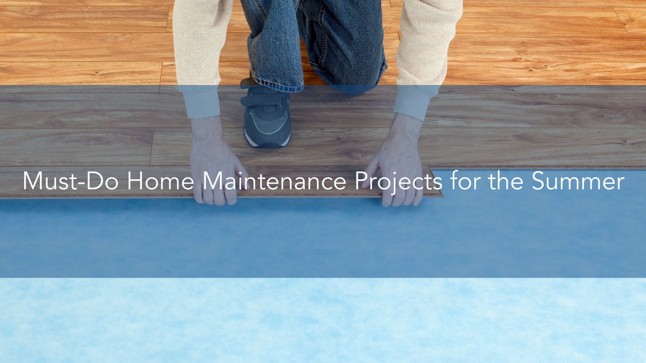 Must-Do Home Maintenance Projects for the Summer