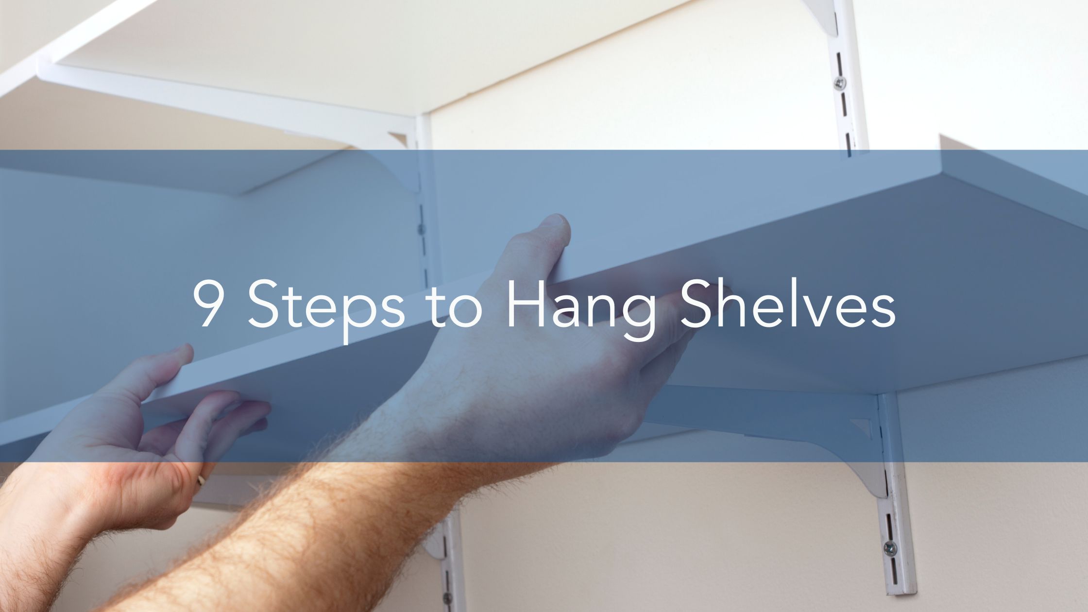 9 Steps to Hang Shelves