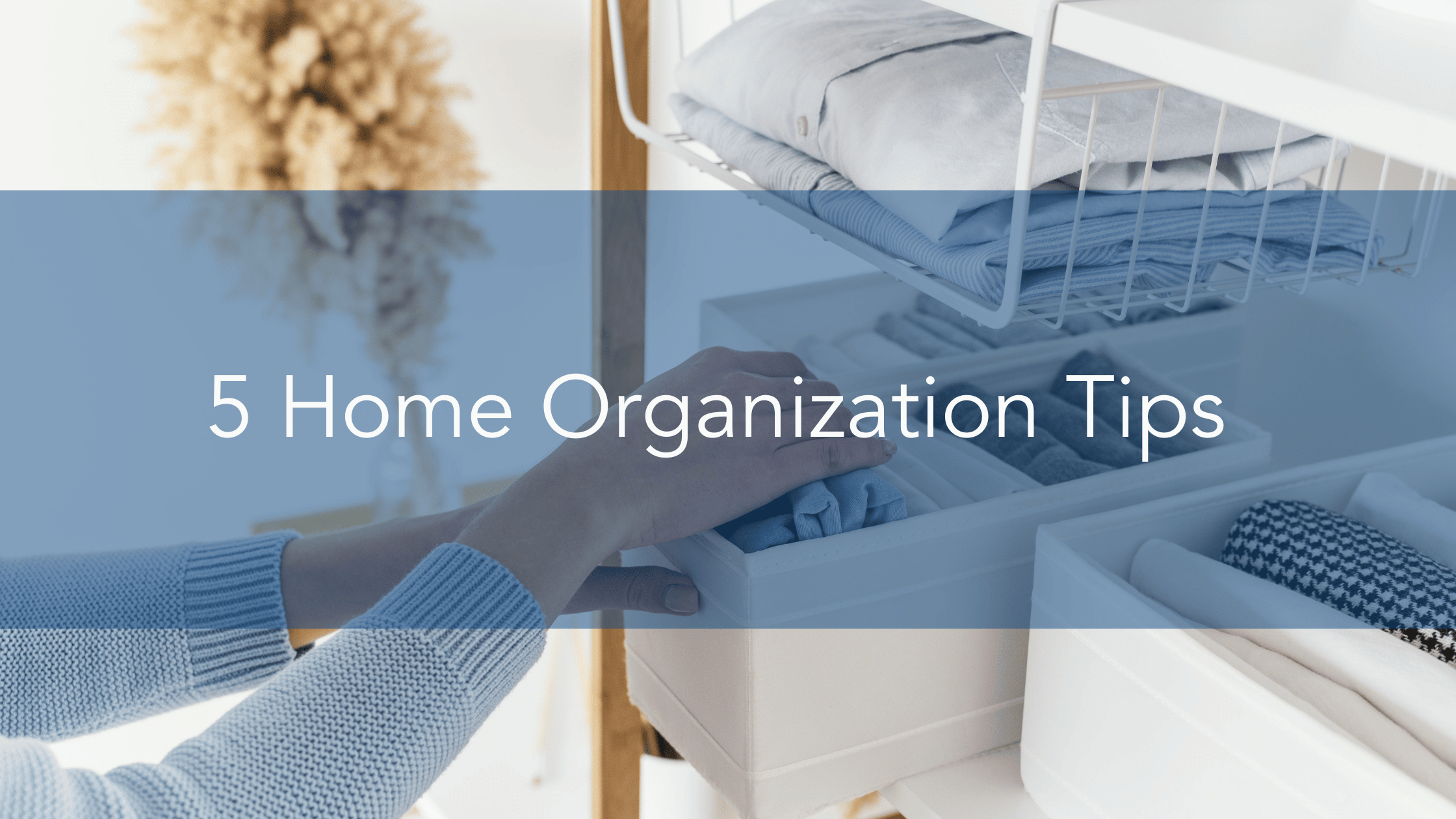 https://handymanconnection.com/wp-content/uploads/2023/01/5-Home-Organization-Tips.png